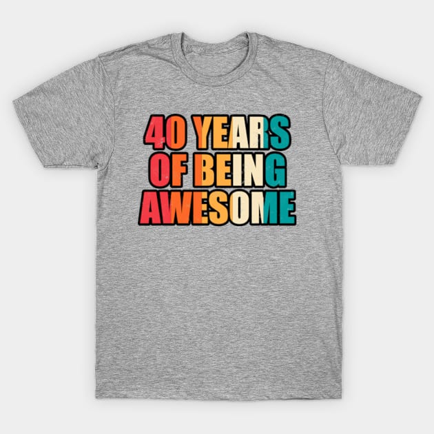 40 Years Of Being Awesome Forty Years Old Birthday T-Shirt by JaiStore